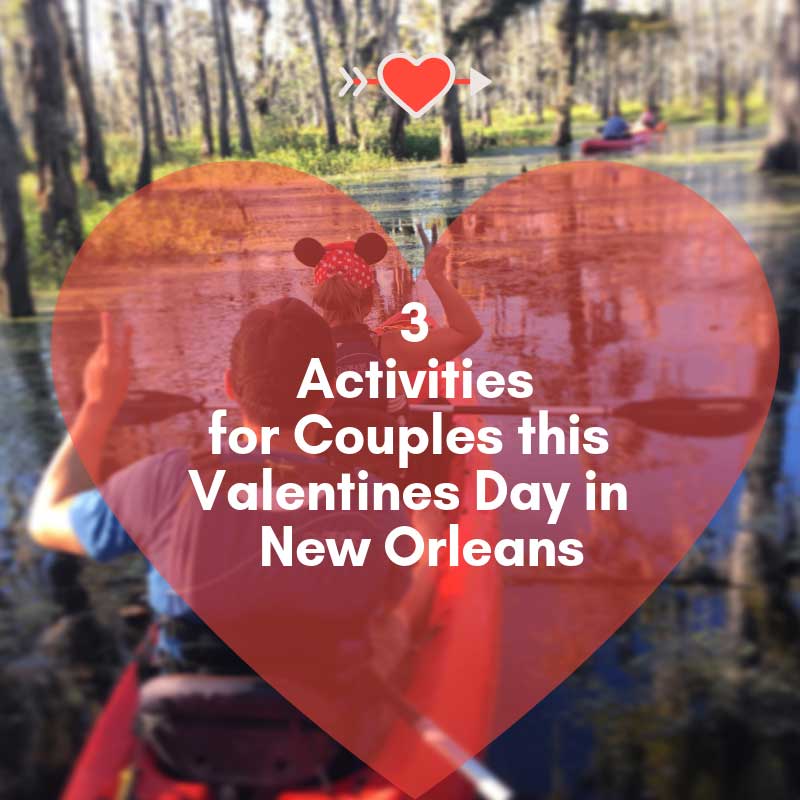 3 of the Best New Orleans activities for couples this Valentines Day